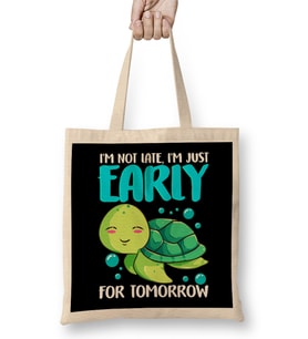 I m Not Late Just Early For Tomorrow Sea Turtle Bez Çanta Uzun Saplı