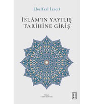 İslâmın Yayılış Tarihine Giriş Ebulfazl İzzetî