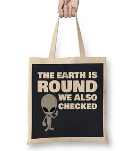 Aliens The Earth Is Round We Also Checked Flat Earth Bez Çanta Uzun Saplı
