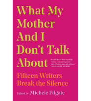 What My Mother And I Don'T Talk About: Fifteen Writers Break The Silence (Volume 1)