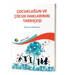 Çocukluğun ve Çocuk Haklarının Tarihçesi - Mahmut Karatay