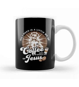 All I Need Is Coffee and a Whole Lot of Jesus Kupa Bardak Porselen