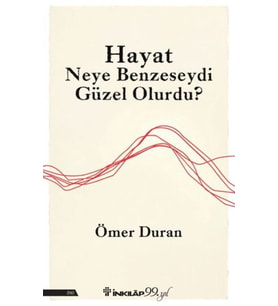 Hayat Neye Benzeseydi Güzel Olurdu?