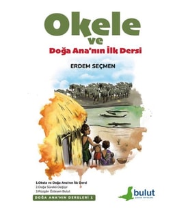 Doğa Ana’Nın Dersleri- 1 Okele Ve Doğa Ana’Nın İlk Dersi