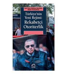 Türkiye'nin Yeni Rejimi: Rekabetçi Otoriterlik