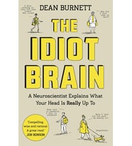 The Idiot Brain: A Neuroscientist Explains What Your Head Is Really Up To