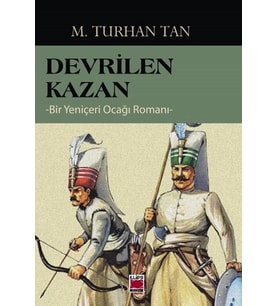 Devrilen Kazan -Bir Yeniçeri Ocağı Romanı-