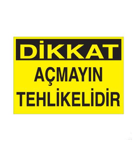 Dikkat Açmayın Tehlikelidir Uyarı Levhası 30x40cm (Karışık)