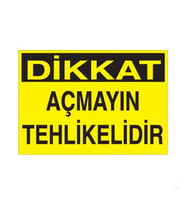 Dikkat Açmayın Tehlikelidir Uyarı Levhası 30x40cm (Karışık)