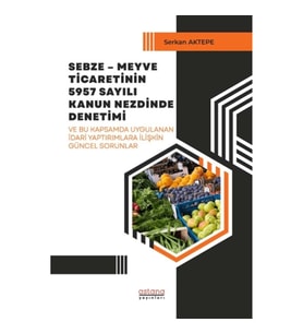 Sebze – Meyve Ticaretinin 5957 Sayılı Kanun Nezdinde Denetimi ve Bu Kapsamda Uygulanan İdari Yaptırı