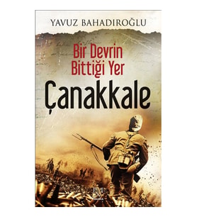 BİR DEVRİN BİTTİĞİ YER ÇANAKKALE