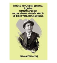 Örtülü Köyü'ünden Şenkaya İlçesine Uzanan Aydınlık Yolun Mimarı Hüseyin Köycü ve Diğer Yönleriyle Eğitim ve Bilim Pınarı Şenkaya
