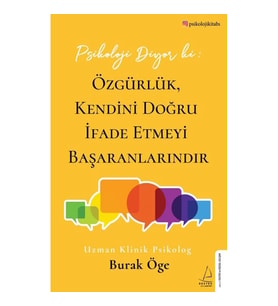 Psikoloji Diyor ki: Özgürlük, Kendini Doğru İfade Etmeyi Başaranlarındır