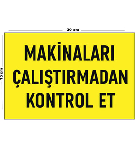 Metal Makinaları Çalıştırmadan Kontrol Et 15 Cm x 20 Cm Uyarı Levhası Yönlendirme Tabelası