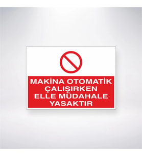 Makina Otomatik Çalışırken Elle Müdahale Yasaktır 21x28 Arkası Yapışkanlı Levha
