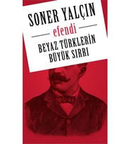 Efendi - Beyaz Türklerin Büyük Sırrı - Soner Yalçın
