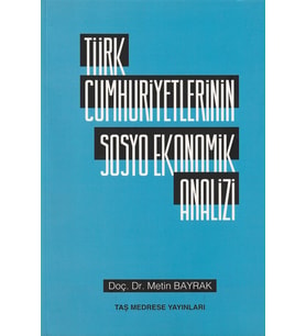 Türk Cumhuriyetlerinin Sosyo Ekonomik Analizi/Metin Bayrak