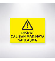 Dikkat Çalışan Makinaya Yaklaşma 21x28 Arkası Yapışkanlı Levha