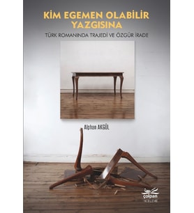 Kim Egemen Olabilir Yazgısına - Türk Romanında Trajedi ve Özgür İrade