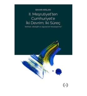 II. Meşrutiyet’ten Cumhuriyet’e iki Devrim ; İki Süreç