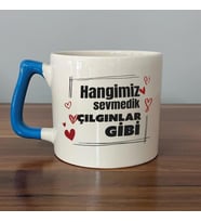 Hangimiz Sevmedik Çılgınlar Gibi Baskılı Mavi Kulplu D Kupa