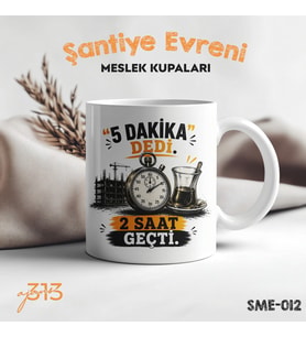 Komik Şantiye Kupası – “5 Dakika Dedi 2 Saat Geçti” Baskılı Seramik Kupa