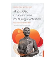 Marcel Proust - Akıp Gider, Uzun Sürmez Mutluluğu Kötülerin
