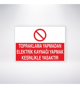 Topraklama Yapmadan Elektrik Kaynağı Yapmak Kesinlikle Yasaktır 21x28 Arkası Yapışkanlı Levha