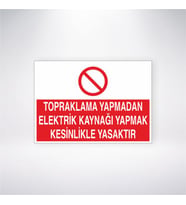 Topraklama Yapmadan Elektrik Kaynağı Yapmak Kesinlikle Yasaktır 21x28 Arkası Yapışkanlı Levha