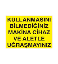Kullanmasını Bilmediğiniz Makina Cihaz ve Aletle Uğraşmayınız Uyarı Levhası 20x30cm (Karışık)