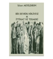 Bir Devrin Hikayesi & İttihat ve Terakki