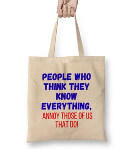 People Who Think They Know Everything,ANNOY THOSE OF US THAT DO! Sarcastic Funny Bez Çanta Uzun Saplı