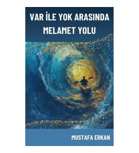 Var ile Yok Arasında Melamet Yolu
