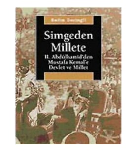 Simgeden Millete: II. Abdülhamid'den Mustafa Kemal'e Devlet ve Millet
