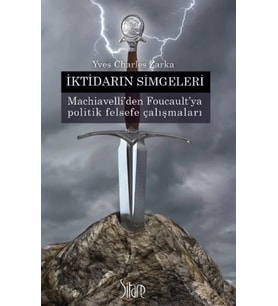 İktidarın Simgeleri - Machiavelli’den Foucault’ya politik felsefe çalışmaları