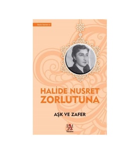 Aşk Ve Zafer - Halide Nusret Zorlutuna