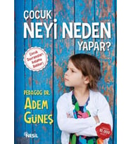 ÇOCUK NEYİ NEDEN YAPAR 1 - ADEM GÜNEŞ - NESİL YAYINLARI