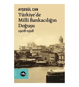 Türkiye’de Milli Bankacılığın Doğuşu 1908-1918