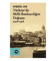 Türkiye’de Milli Bankacılığın Doğuşu 1908-1918