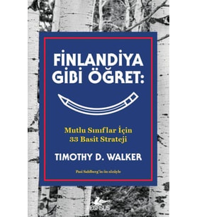 Finlandiya Gibi Öğret: Mutlu Sınıflar İçin 33 Basit Strateji