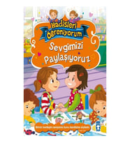 Sevgimizi Paylaşıyoruz - Hadisleri Öğreniyorum