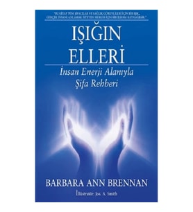 Işığın Elleri : İnsan Enerji Alanıyla Şifa Rehberi