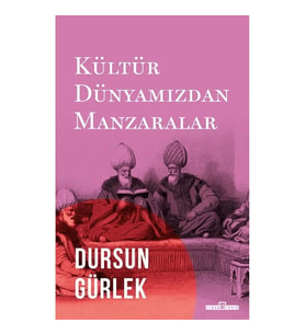 Kültür Dünyamızdan Manzaralar