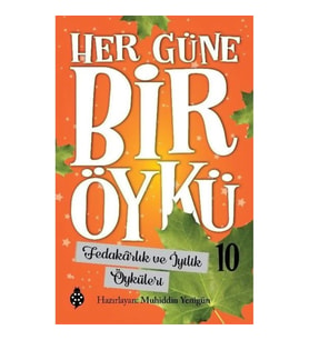 Her Güne Bir Öykü - 10 - Fedakârlık Ve İyilik Öyküleri
