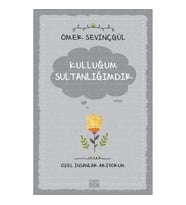 Kulluğum Sultanlığımdır