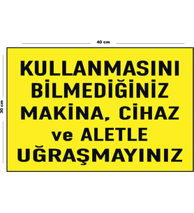 Metal Kullanmasını Bilmediğiniz Makina Cihaz Ve Aletle Uğraşmayınız 30 cm x 40 cm A3 Büyüklüğünde
