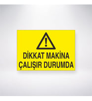 Dikkat Makine Çalışır Durumda