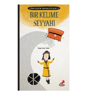 Türkçenin Muhafızları 1- Bir Kelime Seyyahı