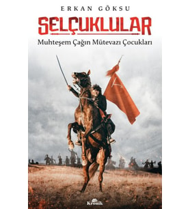 Selçuklular - Muhteşem Çağın Mütevazı Çocukları