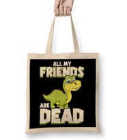 All My Friends Are Dead Dinosaur Pun Extinction Bez Çanta Uzun Saplı
